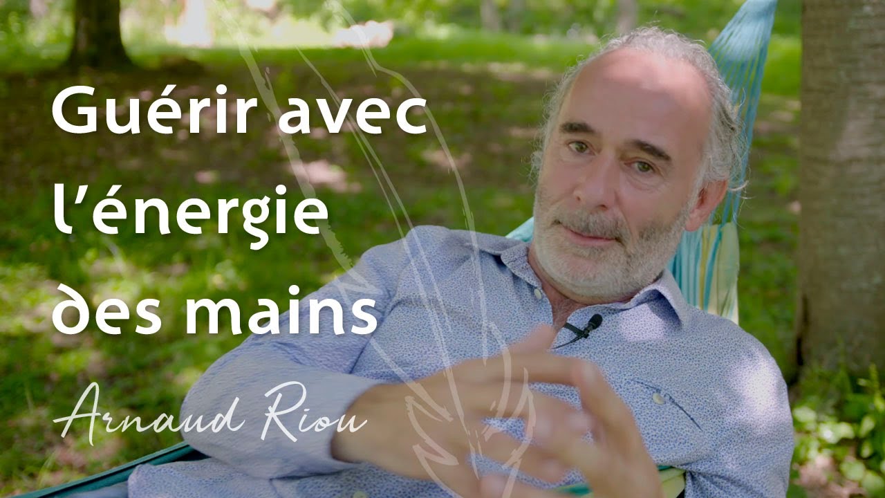 Guérir avec l'énergie des mains - Arnaud Riou