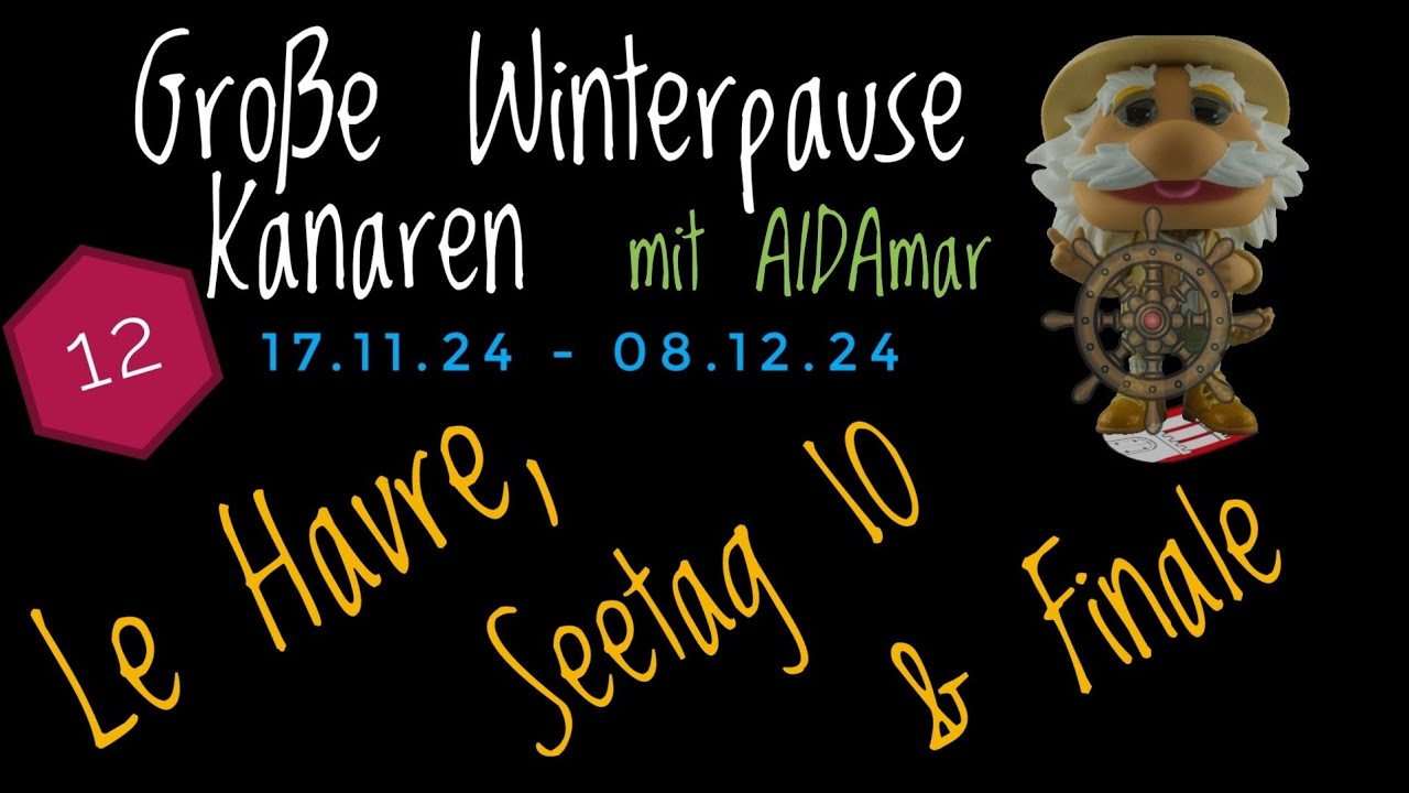 Große Winterpause Kanaren 11.24 mit AIDAmar Teil 12 Le Havre und Finale