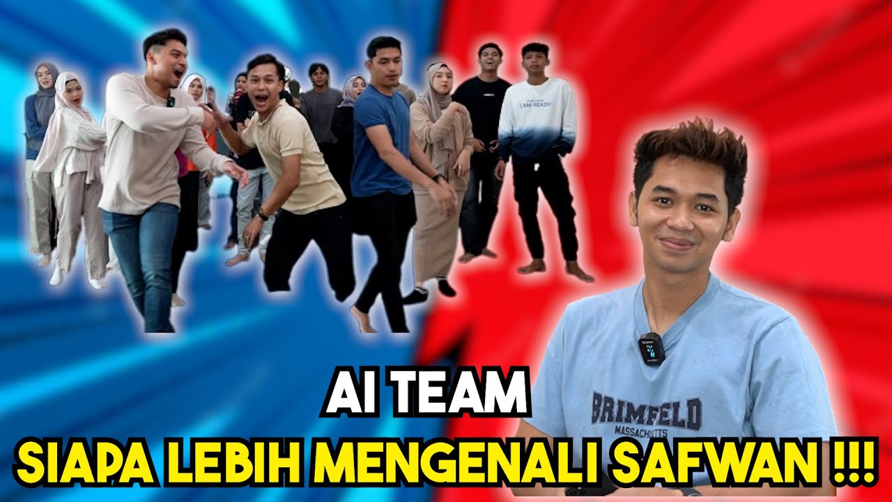 AI TEAM SIAPAKAH LEBIH MENGENALI SAFWAN !!! SAFWAN PERNAH LANGGAR ORANG ?