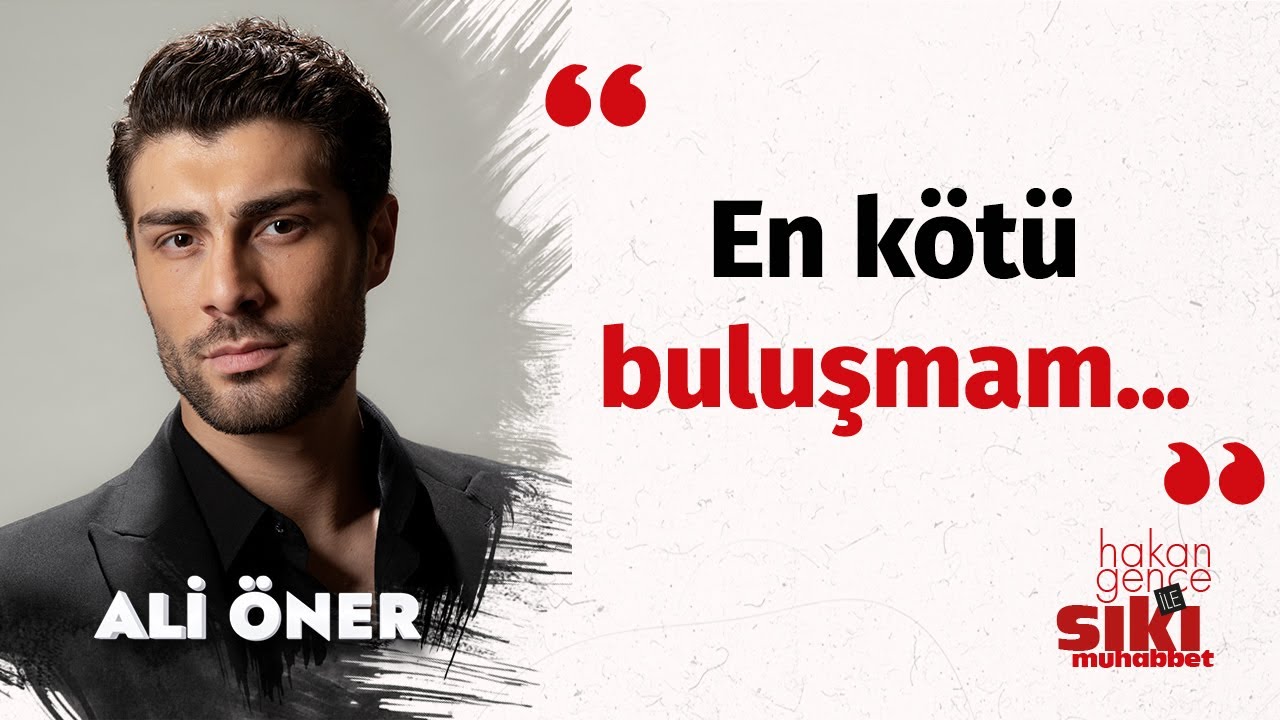 Ali Öner: 'O Kız' dediğim biri oldu I Hakan Gence ile Sıkı Muhabbet