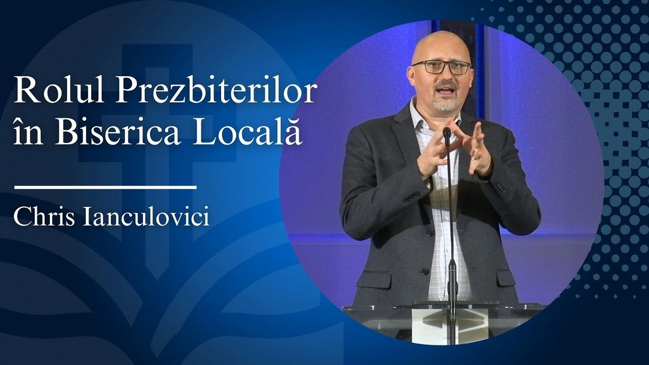 Rolul Prezbiterilor în Biserica Locală | Faptele Apostolilor 20:16-38 | Chris Ianculovici