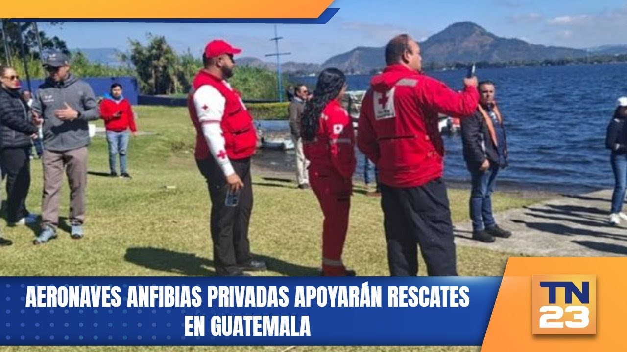 Aeronaves anfibias privadas apoyarán rescates en Guatemala