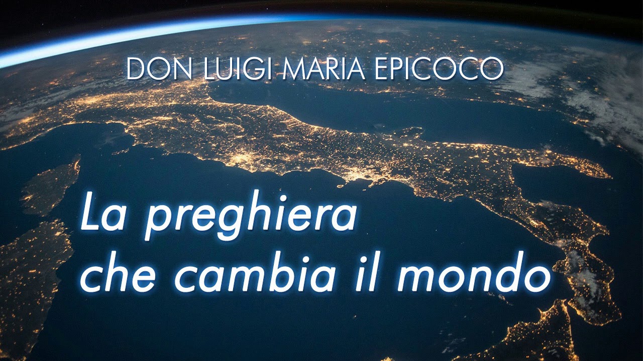 Don Luigi Maria Epicoco - Seconda meditazione - La preghiera che cambia il mondo