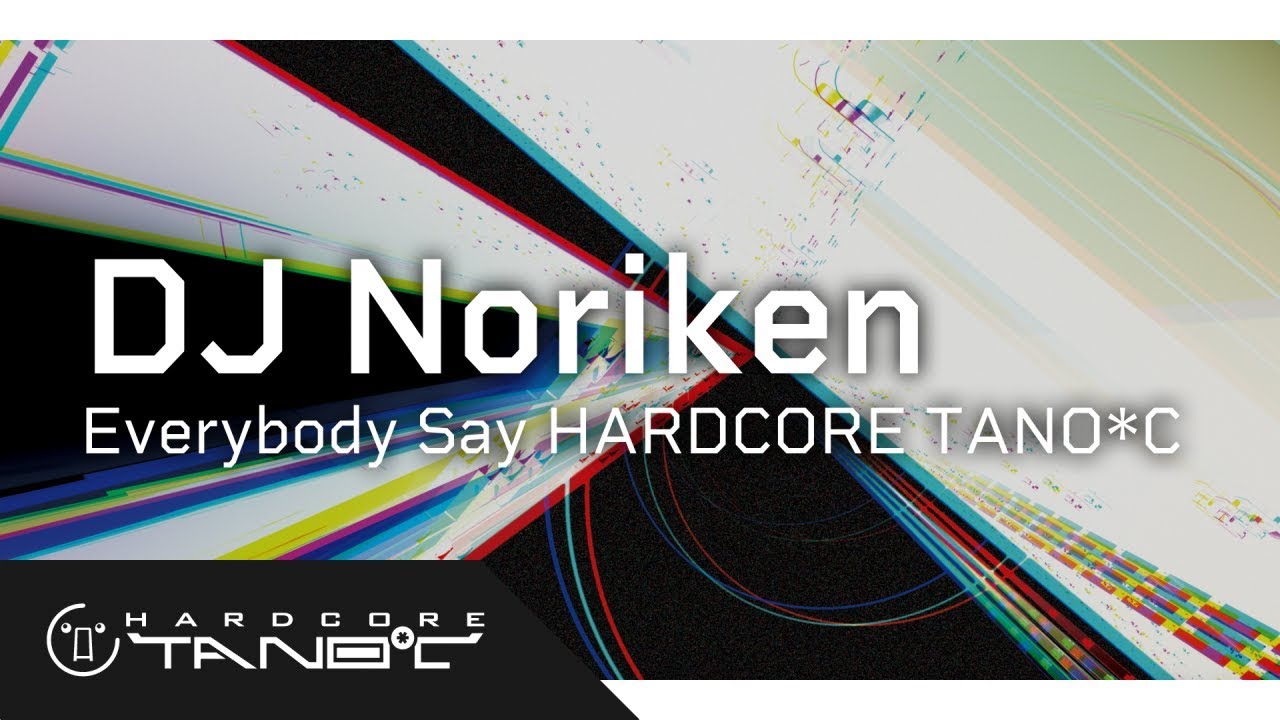 DJ Noriken - Everybody Say HARDCORE TANO*C