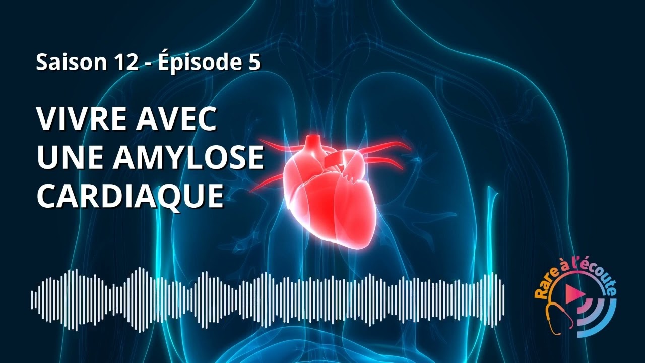 Maladie rare - Vivre avec une Amylose Cardiaque