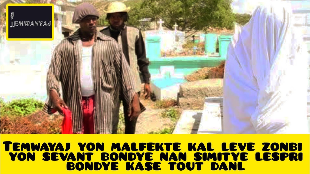 Temwayaj yon malfekte kal leve zonbi yon sevant bondye nan simitye lespri bondye kase tout danl 