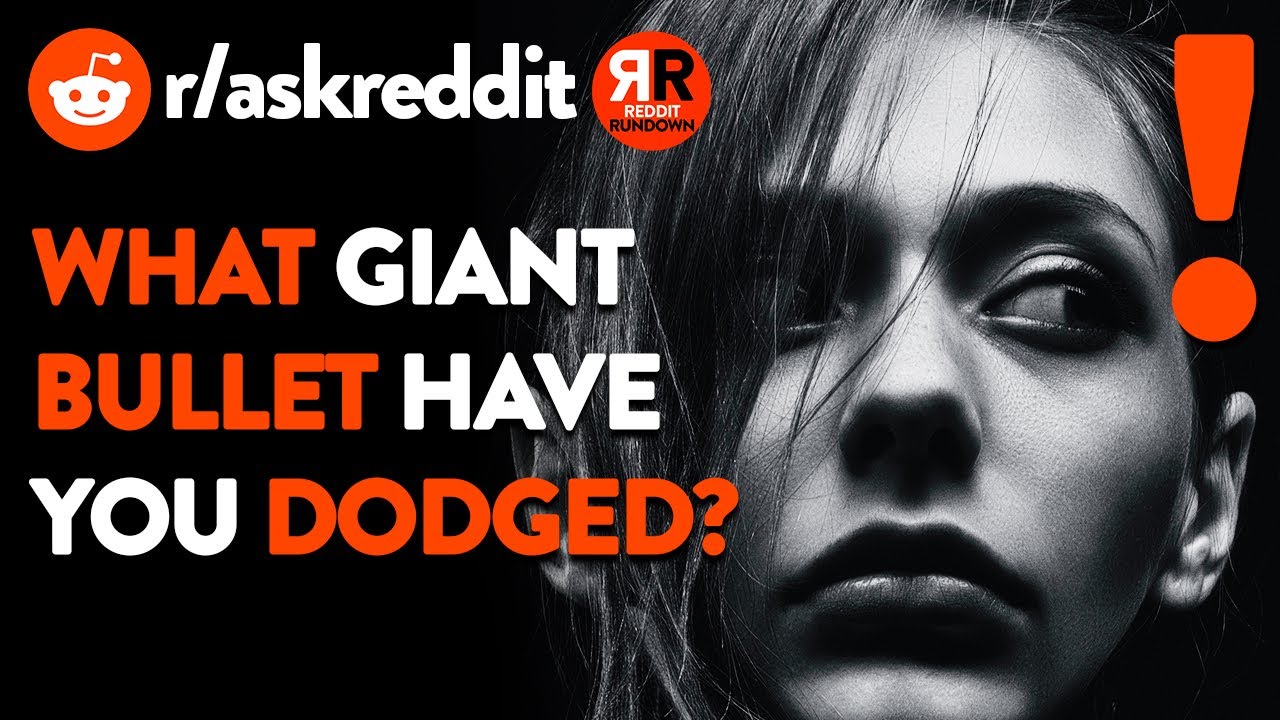 What giant bullet have you dodged? - AskReddit