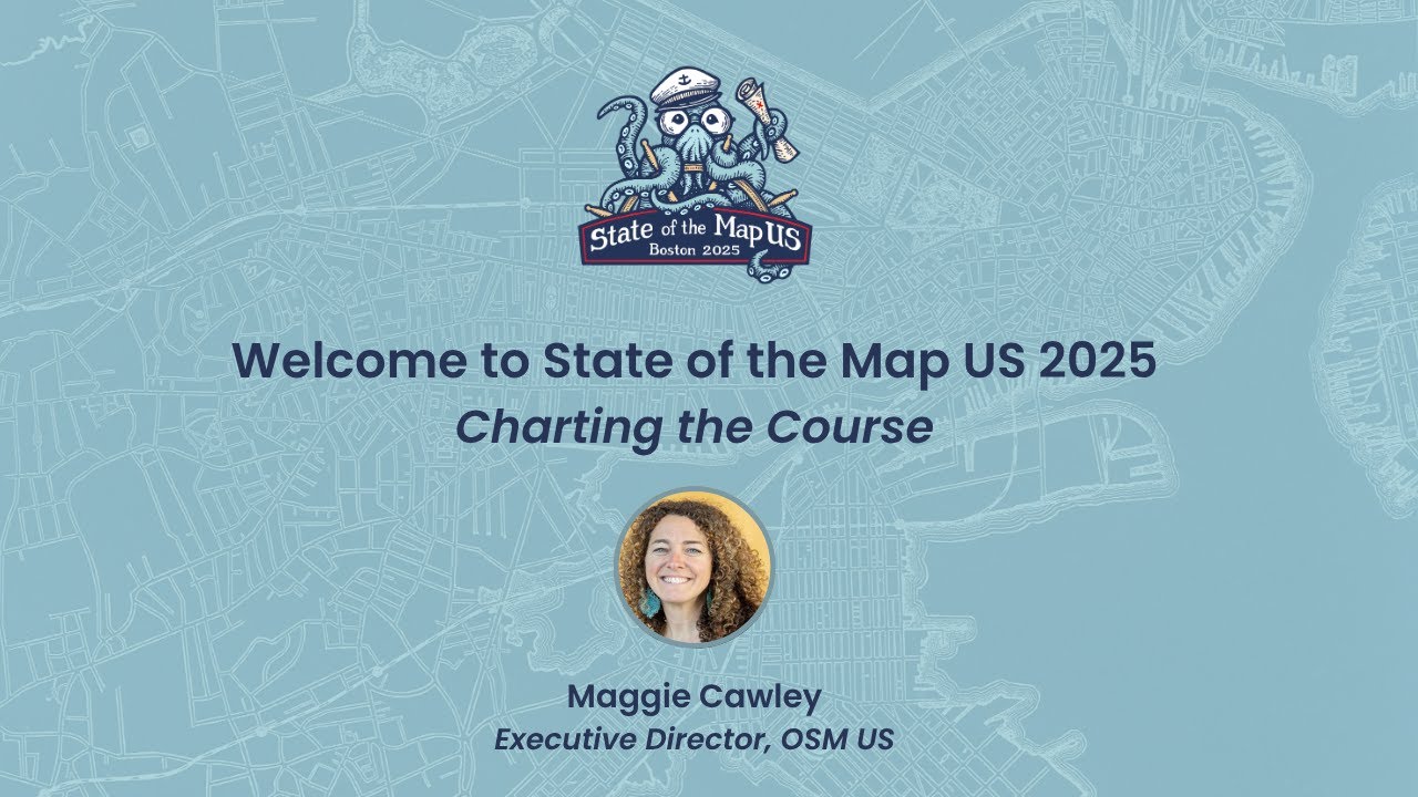Welcome to State of the Map US 2025 ~ Maggie Cawley