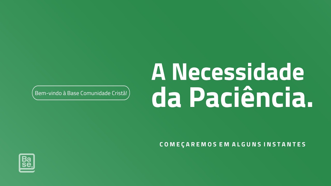 CULTO BASE | A NECESSIDADE DA PACIÊNCIA