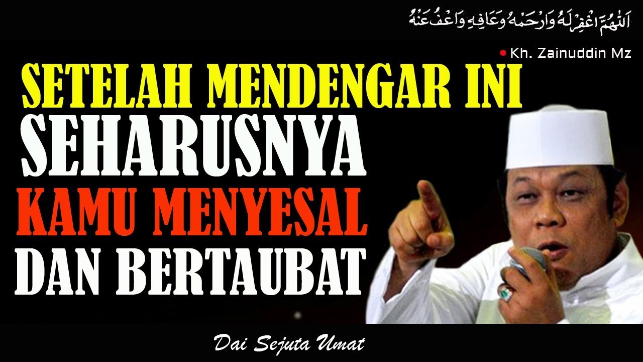 Setelah Mendengar Ceramah Ini Seharusnya Kamu Menyesal Dan Bertaubat - KH Zainuddin MZ