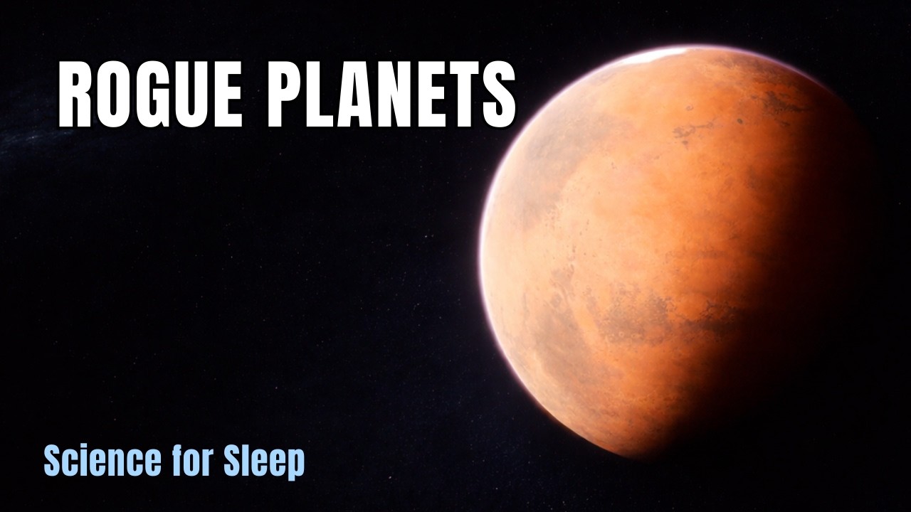 Rogue Planets: Worlds Without a Star | Science for Sleep