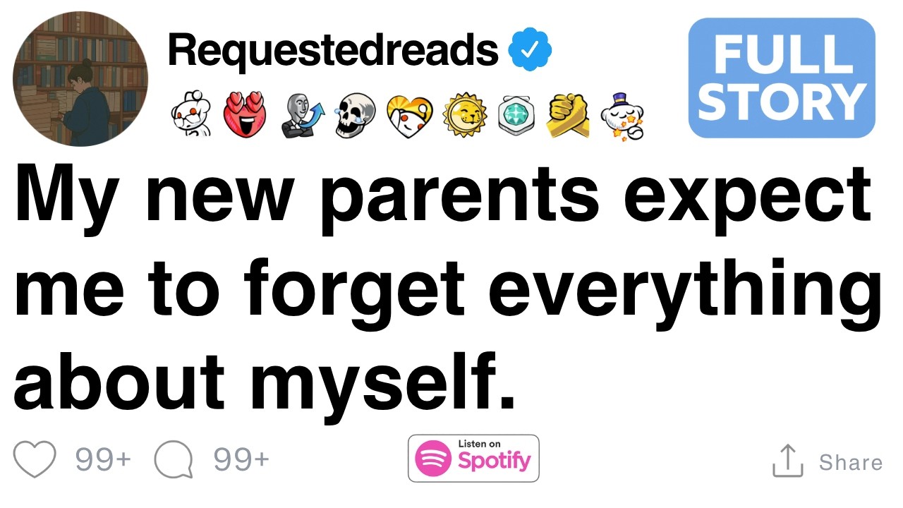 My new parents expect me to forget everything about myself. [FULL STORY]