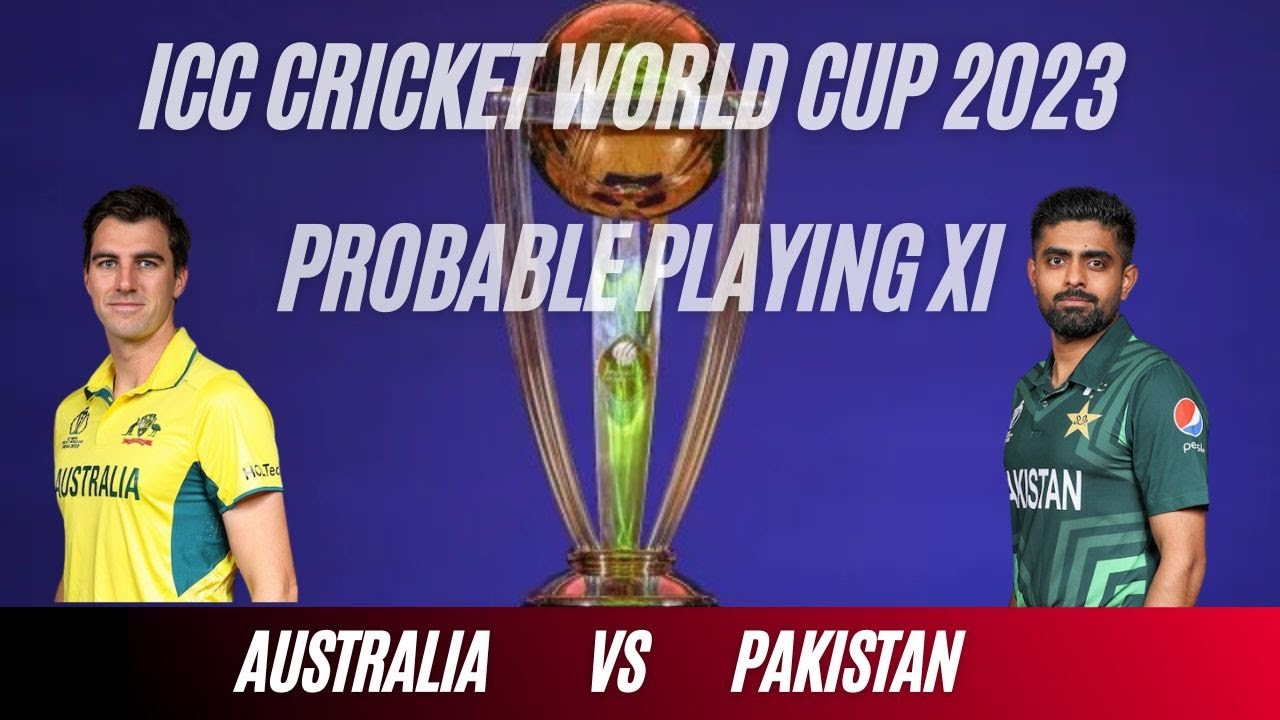 Australia vs Pakistan Probable Playing XI | ICC Cricket World Cup 2023