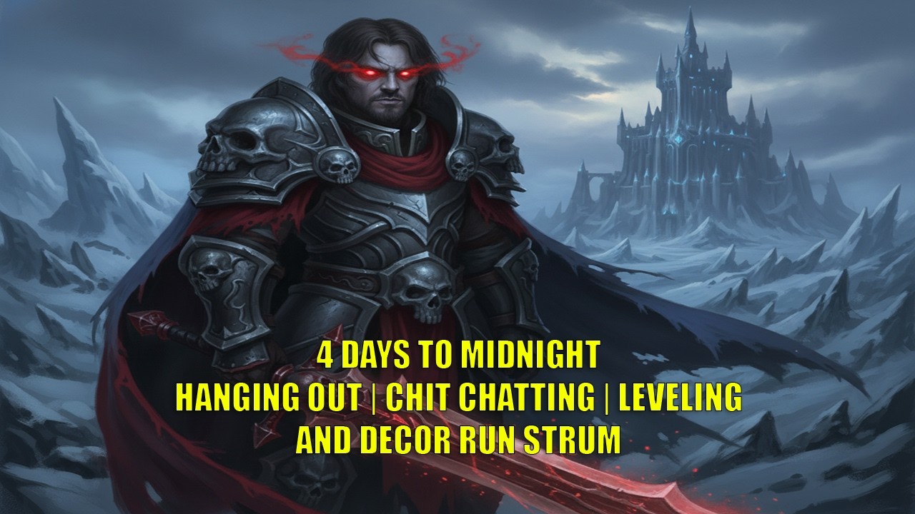 4 DAYS to Midnight! | Hanging | Chit Chatting | Tmog | Leveling | Decor Runs