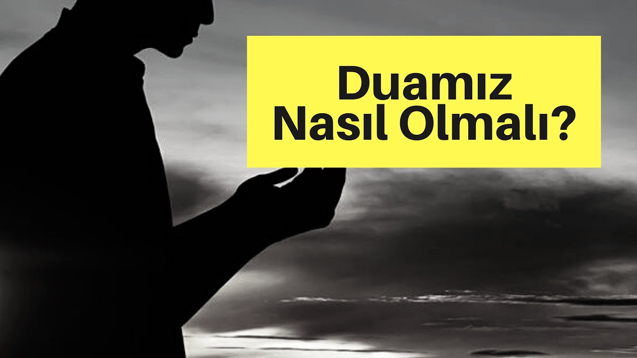 Duamız Nasıl Olmalı?