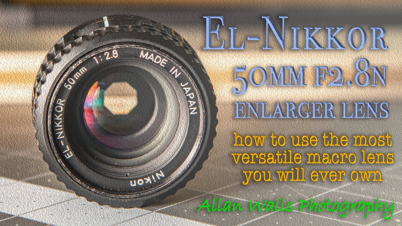 El Nikkor 50mm f/2.8N Enlarger Lens - how to use the most versatile macro lens you will ever own