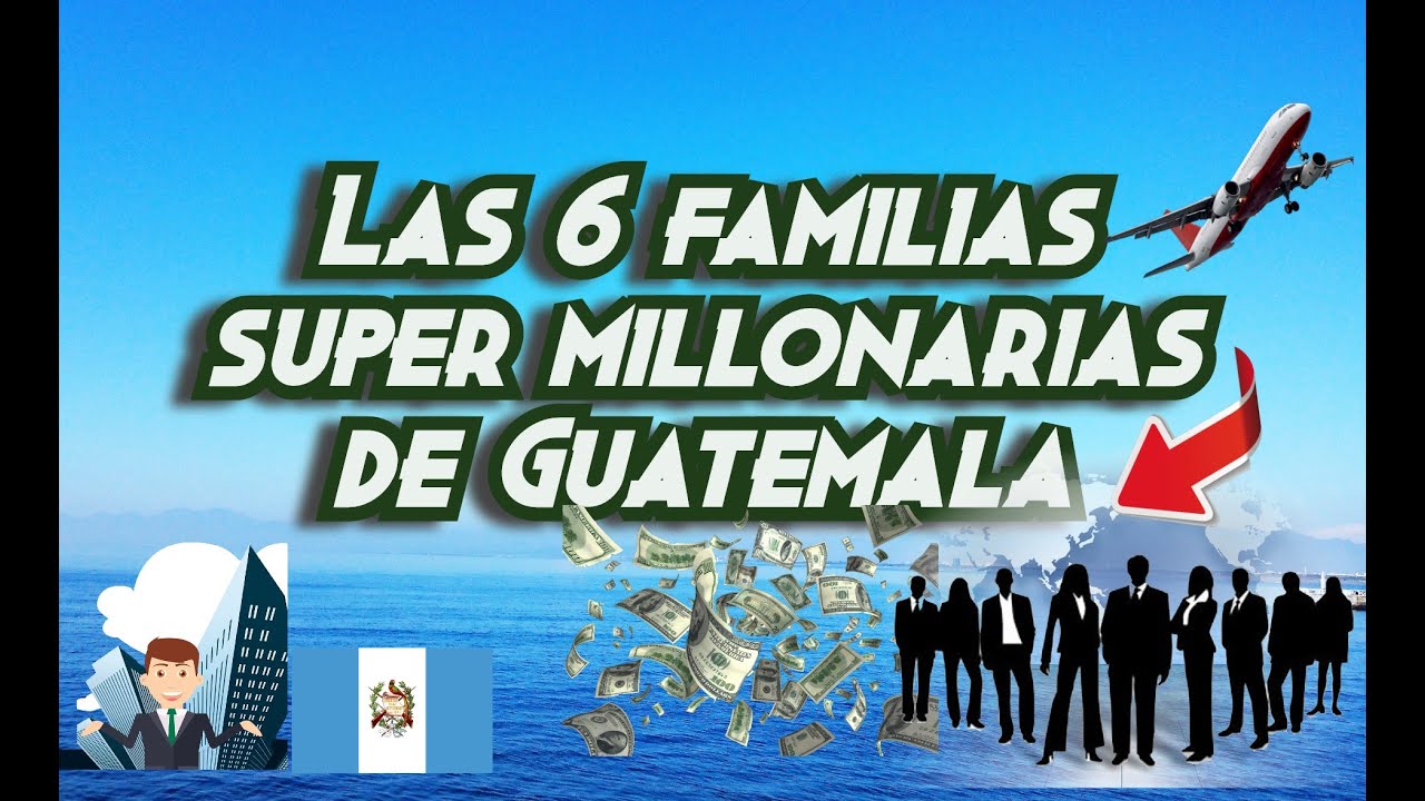 'Las 6 Familias Super Millonarias de Guatemala 'Personas Ricas de Guatemala City 2021
