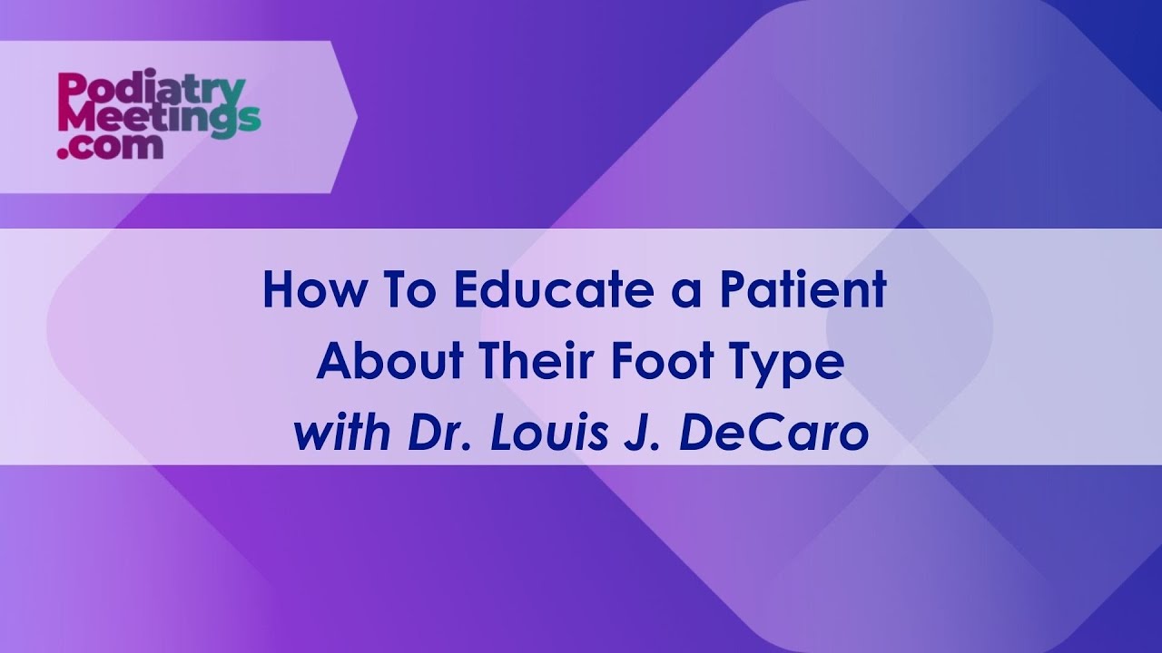 How to Educate a Patient about Their Foot Type | PodiatryMeetings.com