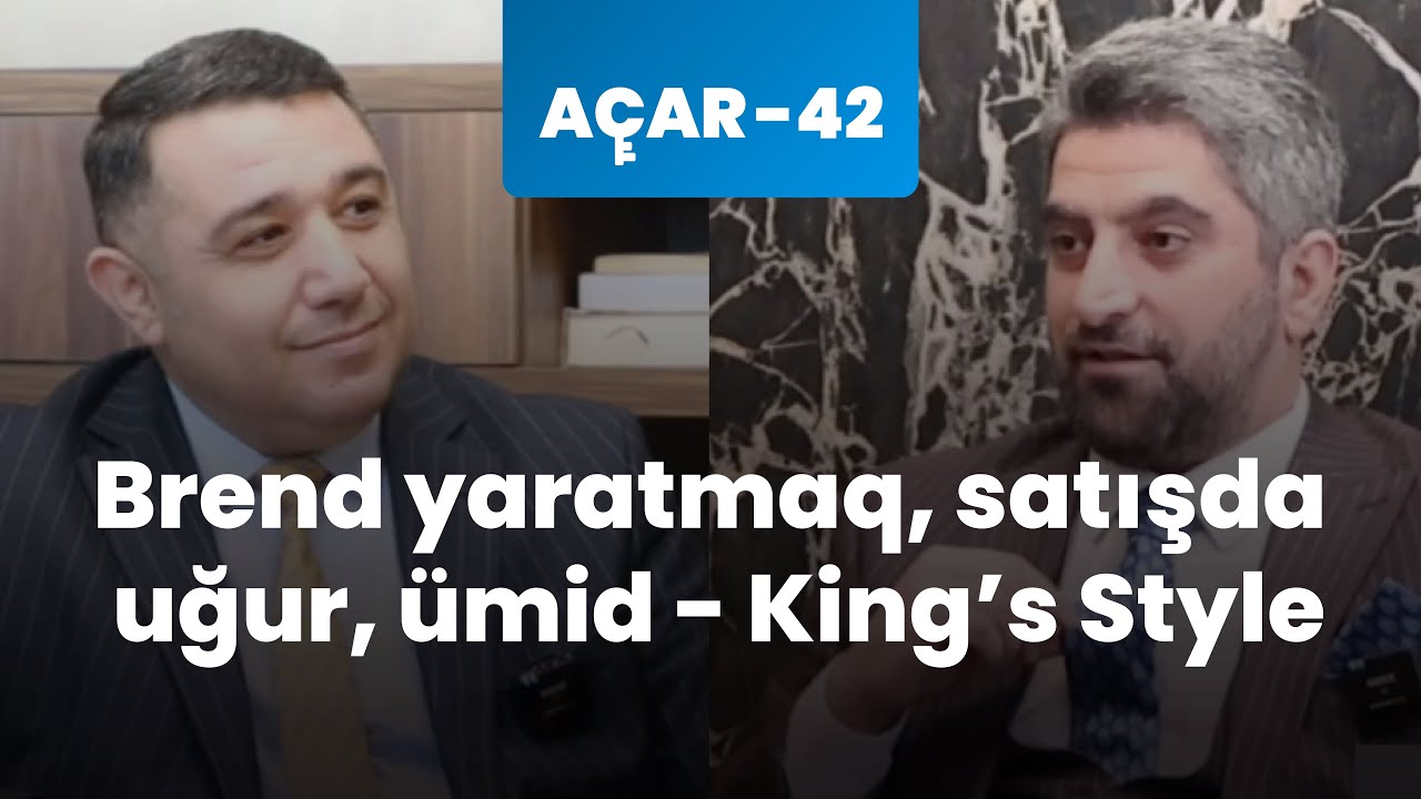 Brend yaratmaq, satışda uğur, ümid - King's Style - Nadir Rzayev, Mail Yaqub | Açar-42
