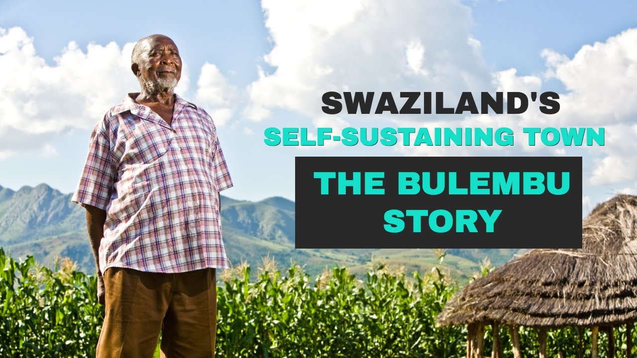 Swaziland's Self-Sustaining Town - THE BULEMBU Story - GSMI Documentary