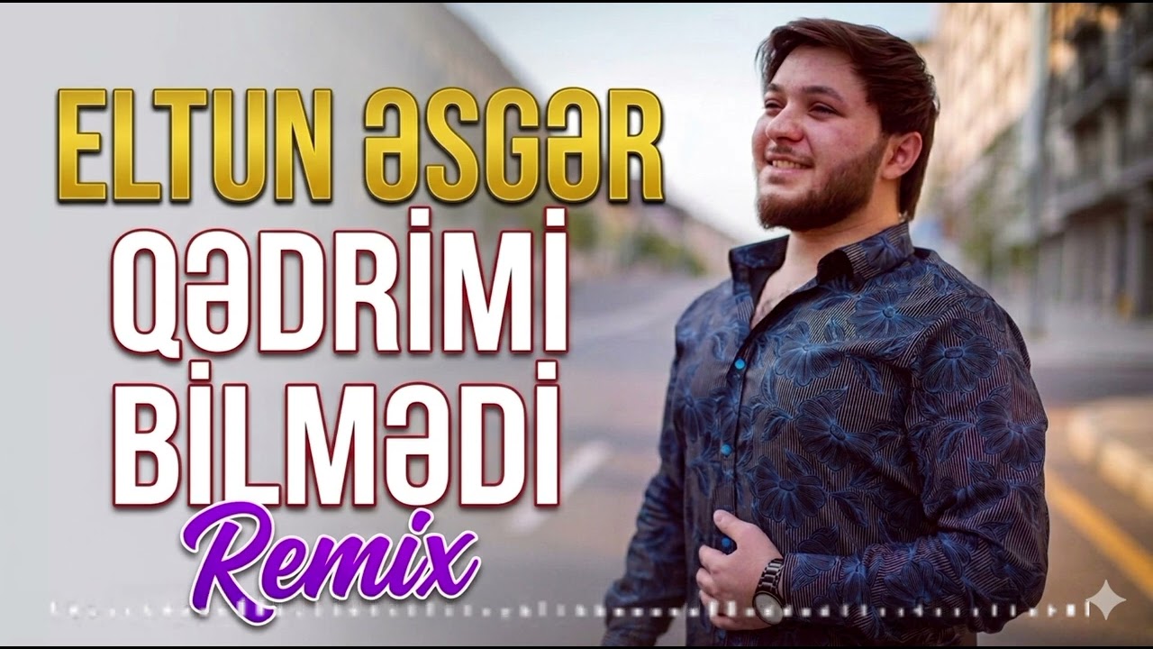 Eltun Əsgər - Qədrimi Bilmədi (Remix 2026)