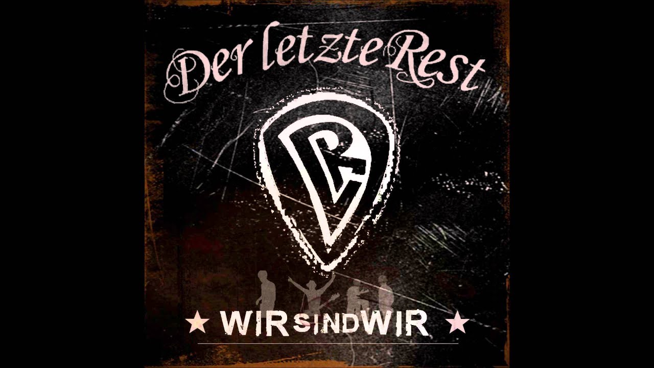 Der Letzte Rest - Wir sind wir