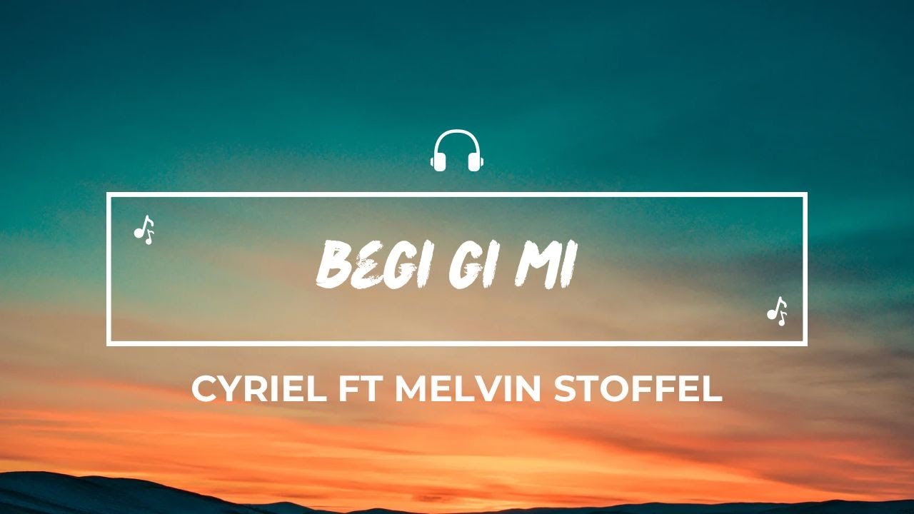 Cyriel ft Melvin Stoffel - Begi gi mi (Lyrics)