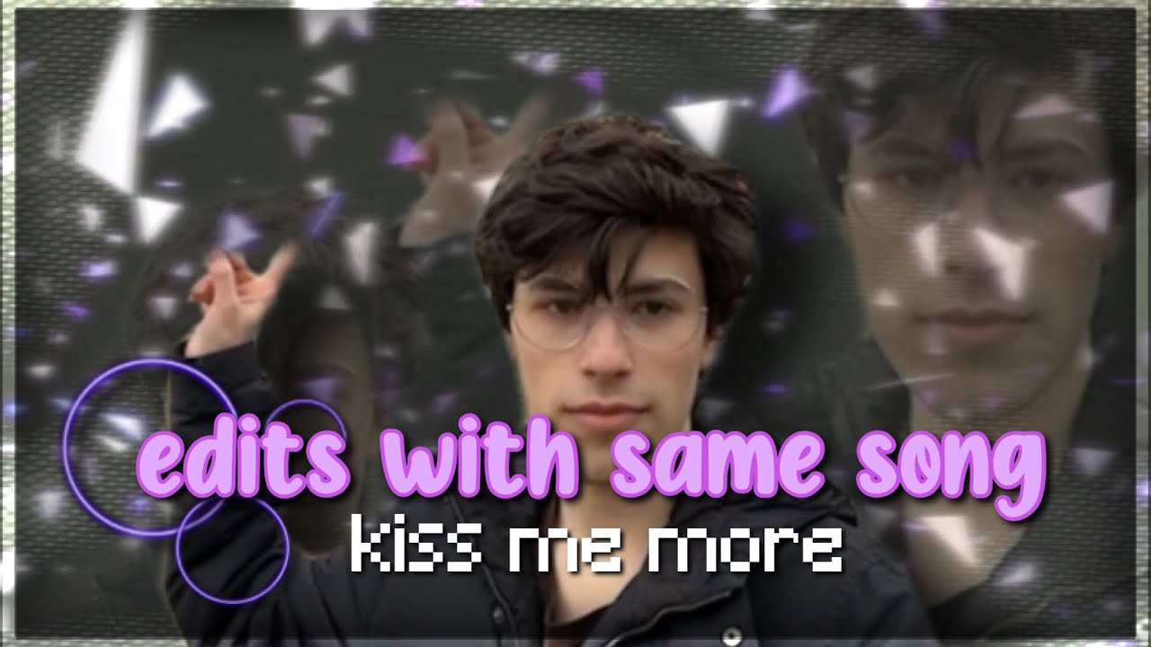 edits with the same audio: kiss me more
