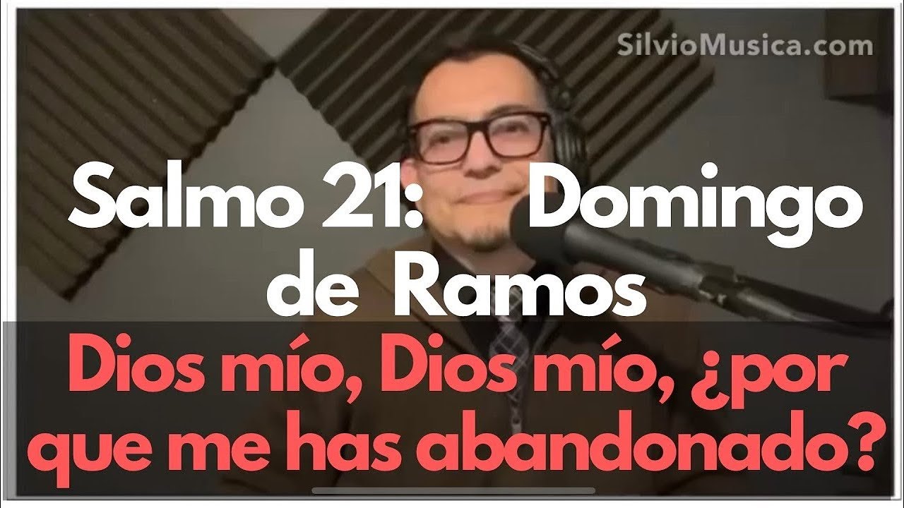 Salmo 21: Domingo de Ramos. Dios mío, Dios mío, ¿por qué me has abandonado?