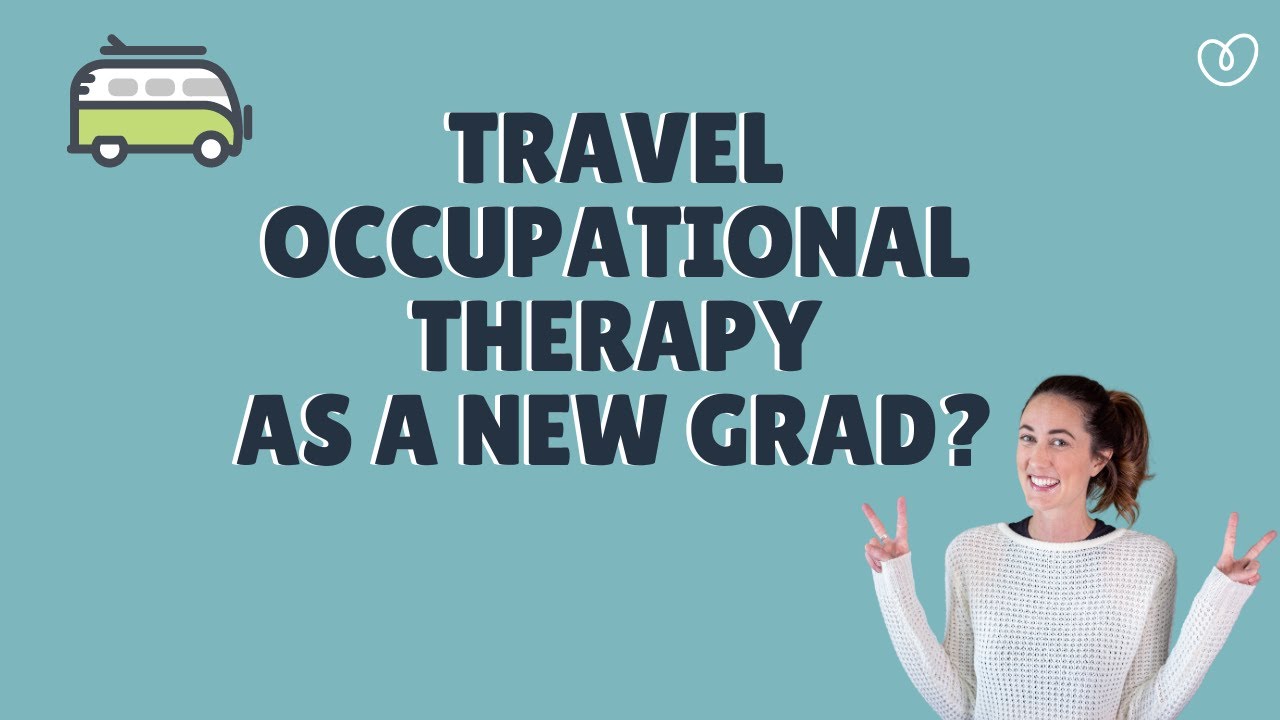 Can I be a travel occupational therapist as a new grad? (and is it a good idea?)