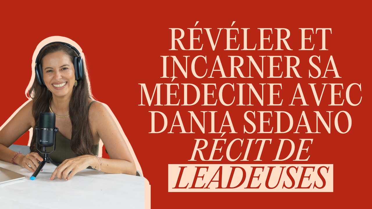 #14 - Révéler et incarner sa Médecine avec Dania Sedano - Récit de Leadeuses