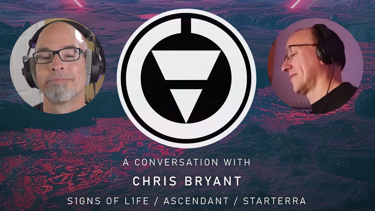 A Conversation with CHRIS BRYANT (S1gns Of L1fe, Starterra, Ascendant)