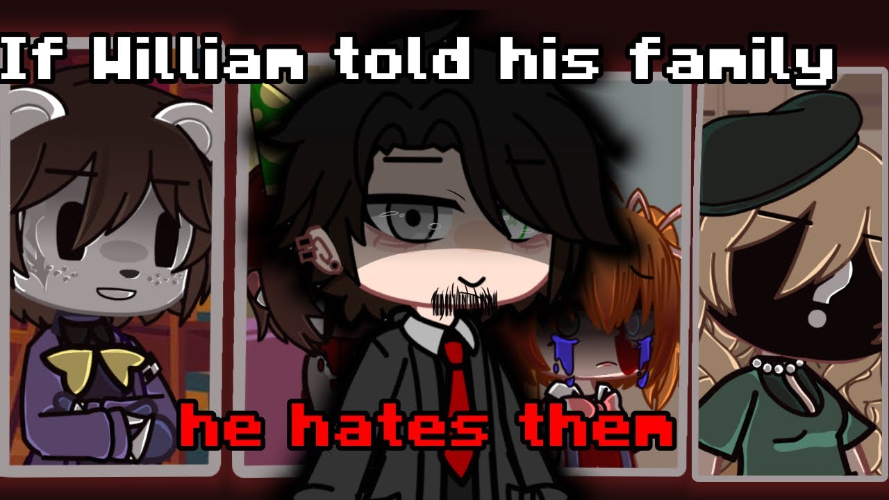 If William told his family he hates them|GC|Fnaf|smootham