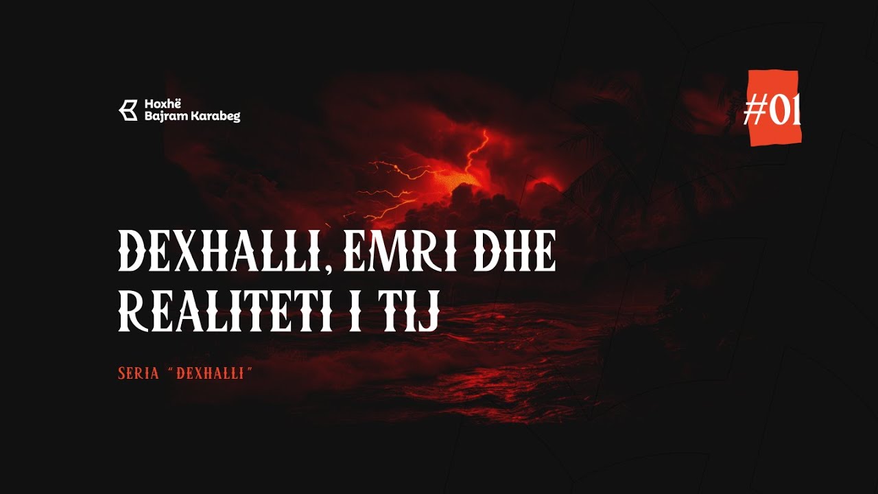 #1 Dexhalli, emri dhe realiteti i tij | Hoxhë Bajram Karabeg