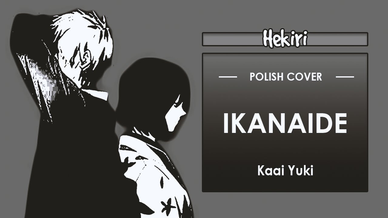 [POLISH COVER] Kaai Yuki - Ikanaide | Hekiri