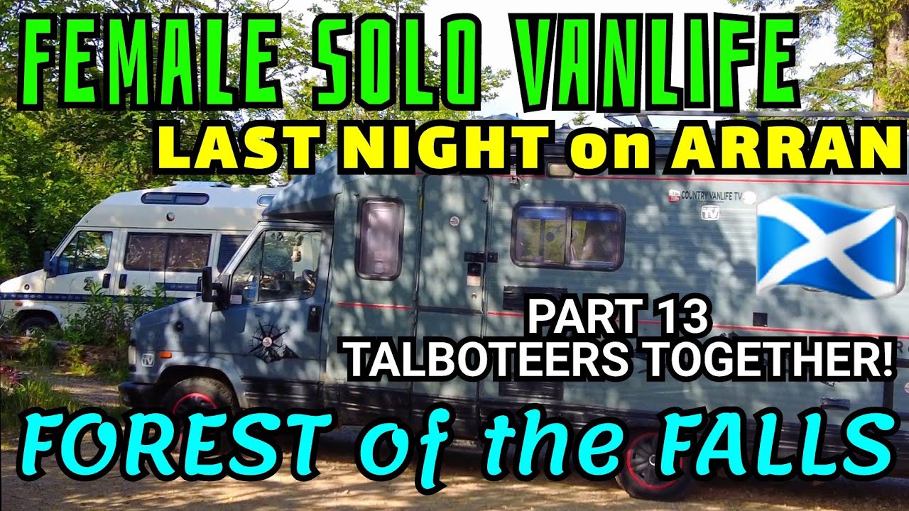 SCOTLAND in a TALBOT CAMPERVAN. LAST DAYS on ARRAN. Pt 13. FOREST of the FALLS. SOLO FEMALE VANLIFE.
