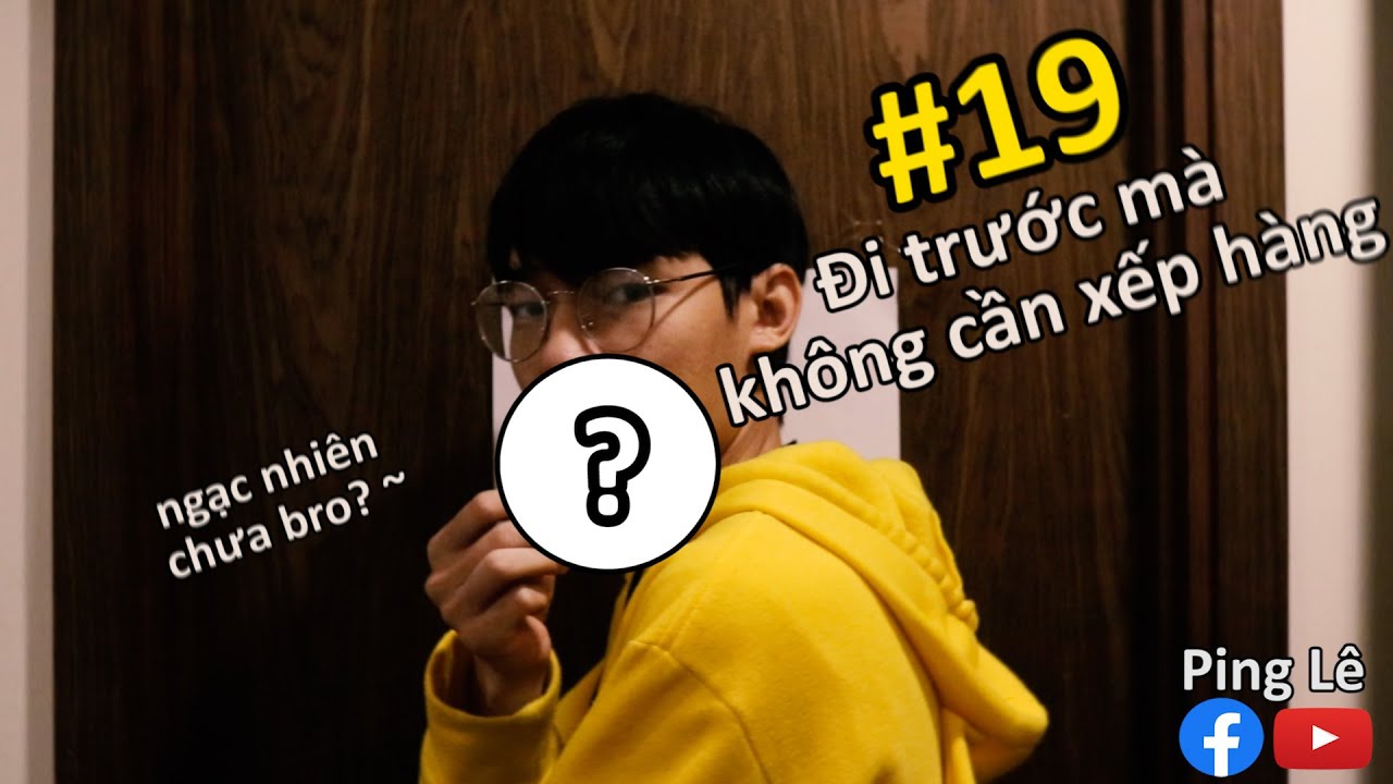 [VINE #19] Đi Trước M&agrave; Kh&ocirc;ng Cần Xếp H&agrave;ng? | Ping L&ecirc;