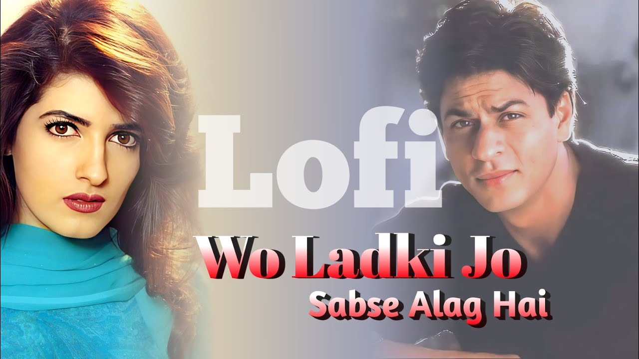 Wo ladki Jo Sabse Alag Hai | Slowed And Reverb | Lofi Song | most popular song