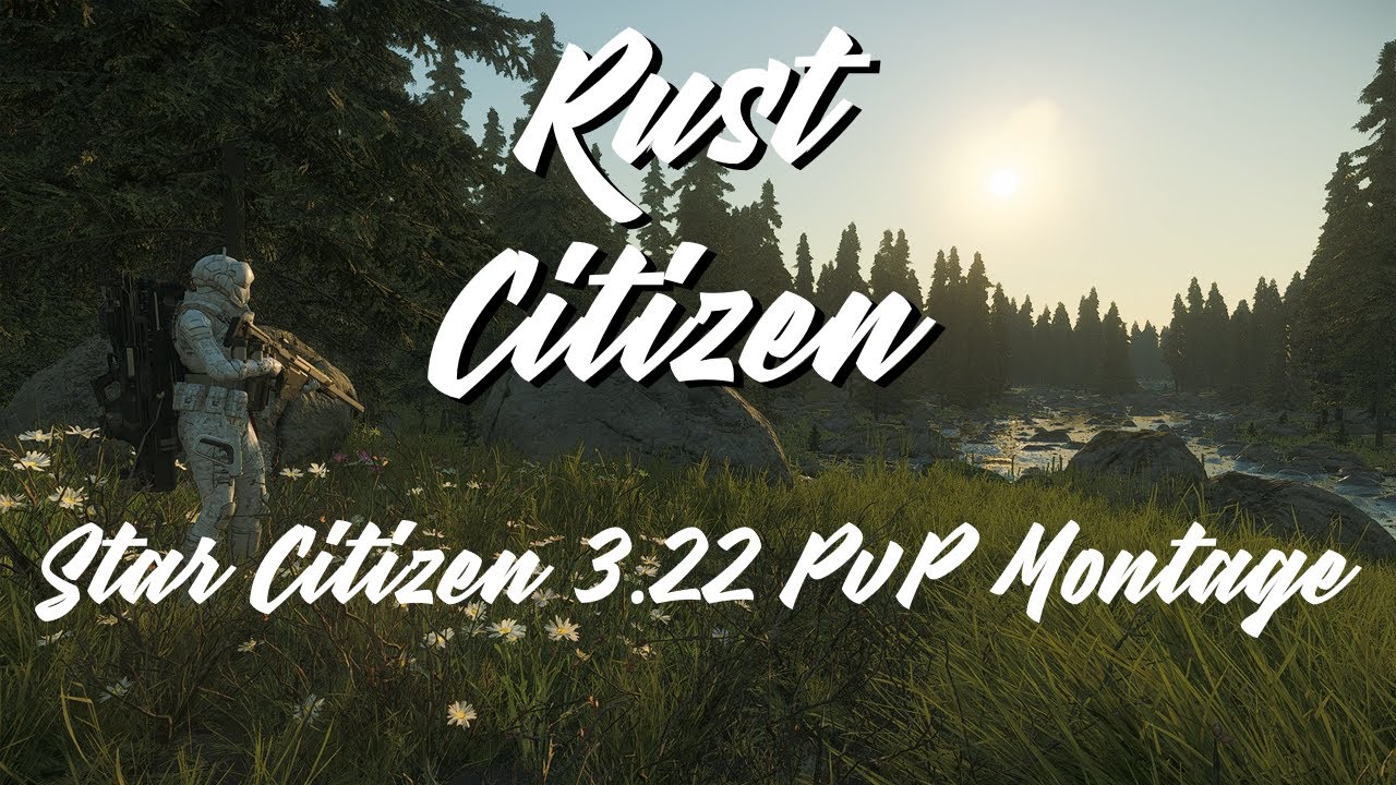 RUST CITIZEN | Star Citizen 3.22 PvP Montage feat. Shadow Moses, Experia888, BuzzCutPsycho + MORE!!!