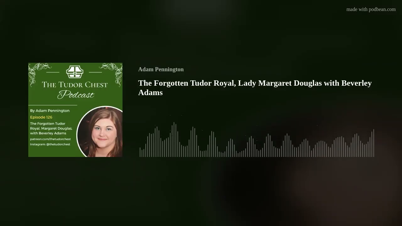 The Forgotten Tudor Royal, Lady Margaret Douglas with Beverley Adams