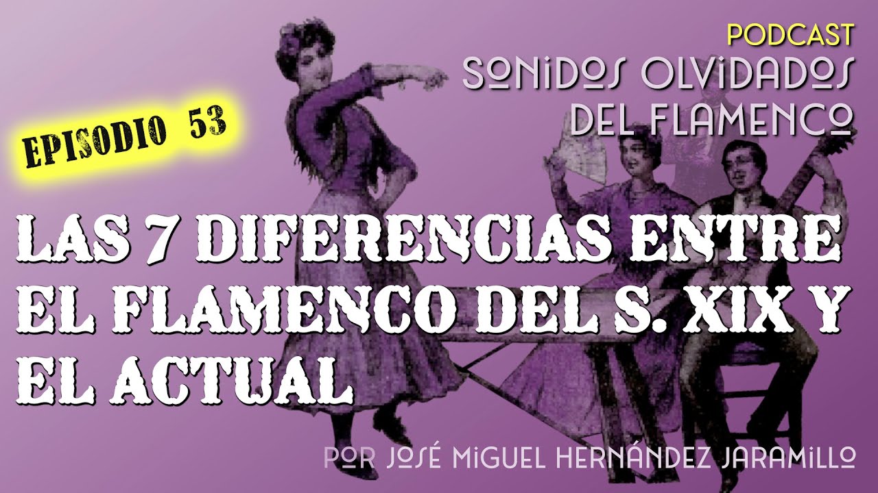 53. Las 7 diferencias entre el flamenco del s. XIX y el actual [PODCAST Sonidos Olvidados Flamenco]