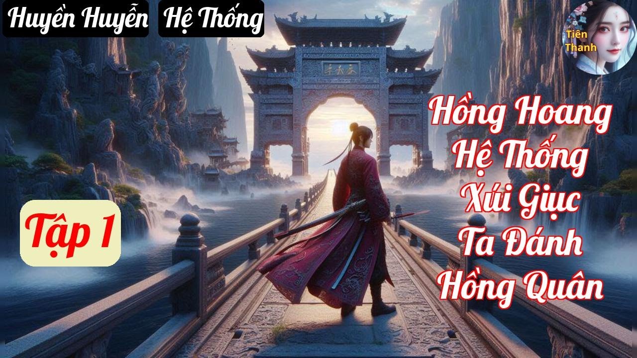 [Tập 1] Hồng Hoang Hệ Thống Xúi Giục Ta Đánh Hồng Quân - Chương 1-91 - Truyện Huyền Huyễn, Hệ Thống