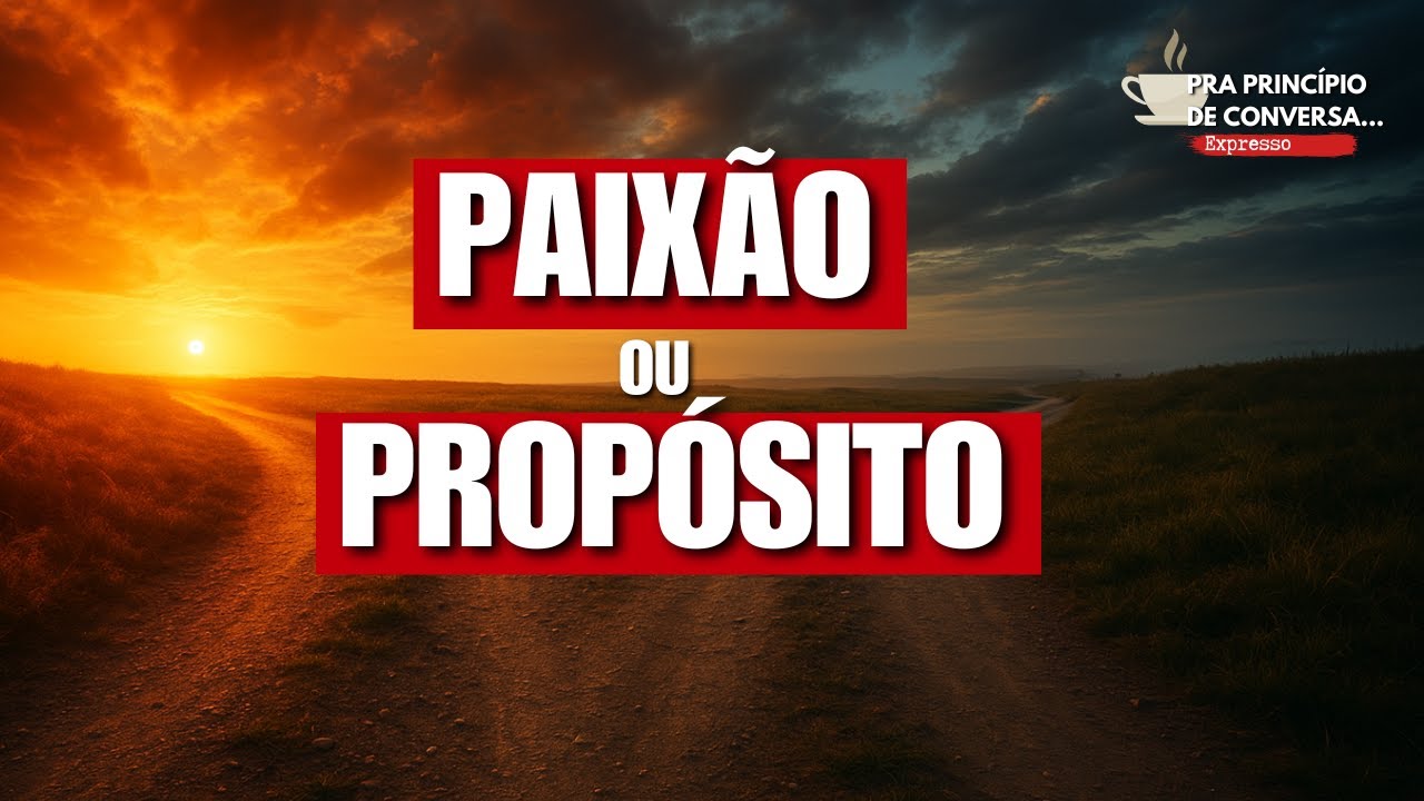 Propósito x Paixão - O que Realmente Importa?