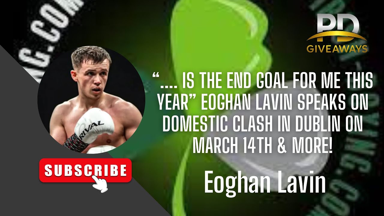 &ldquo;.... IS THE END GOAL FOR ME THIS YEAR&rdquo; EOGHAN LAVIN SPEAKS ON DOMESTIC CLASH IN DUBLIN & MORE!