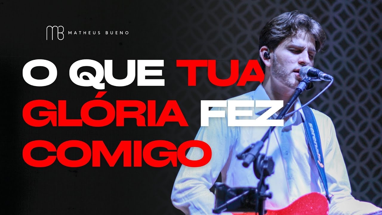 O Que Tua Glória Fez Comigo - Matheus Bueno (Ministração Ao Vivo)