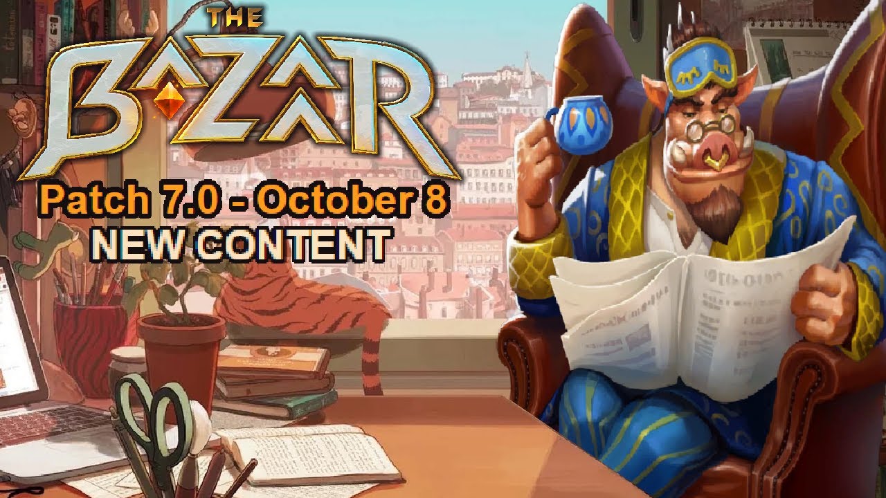 (The Bazaar) Patch 7.0 Notes To Study/Relax/Get Huge To
