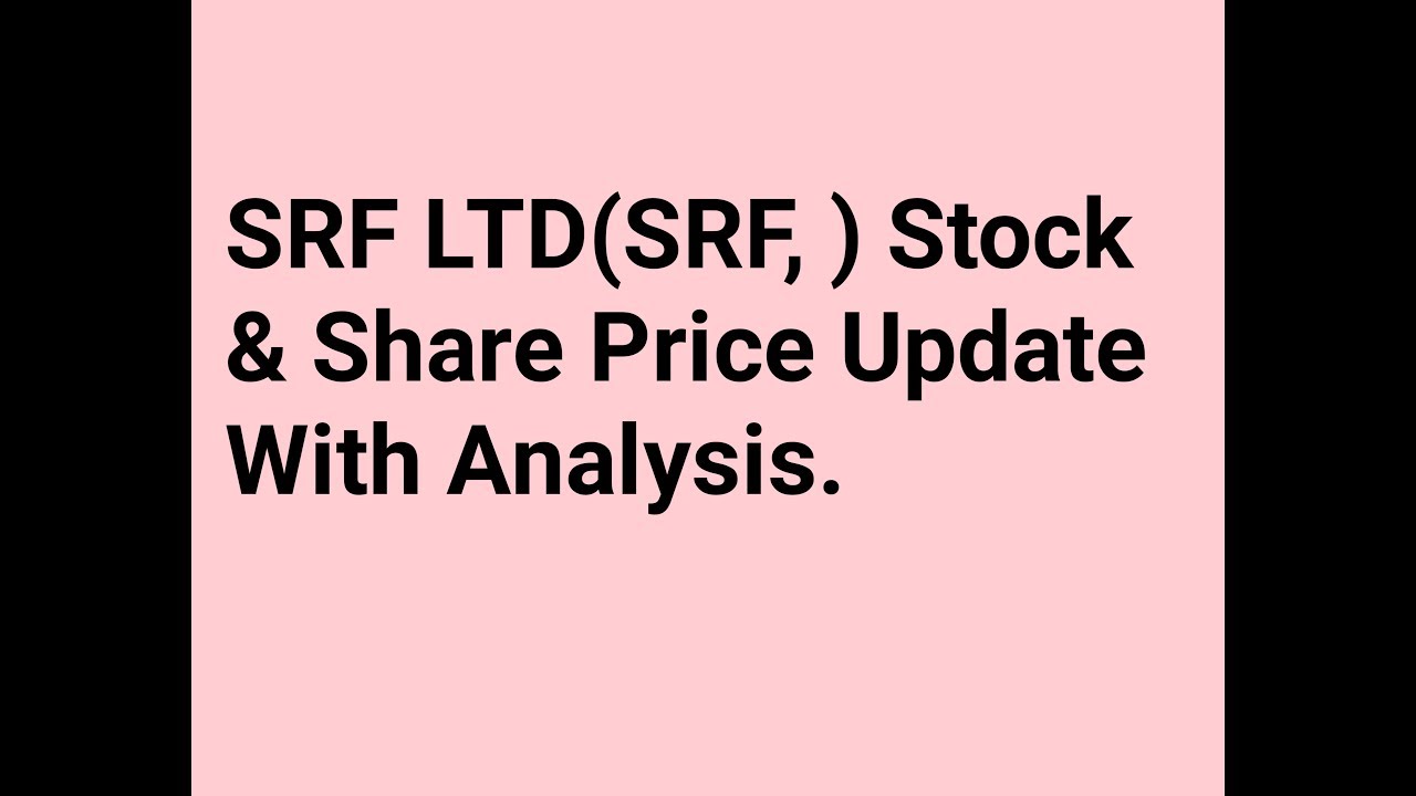 SRF LTD(SRF, ) Stock & Share Price Update With Analysis.