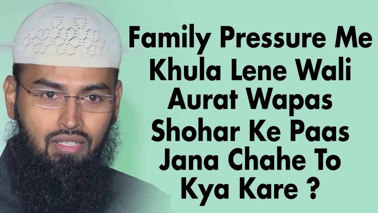 Koi Aurat Family Pressure Me Khula Lele Aur Wapas Shohar Ke Paas Jana Chahe To Use Kya Karna Hoga