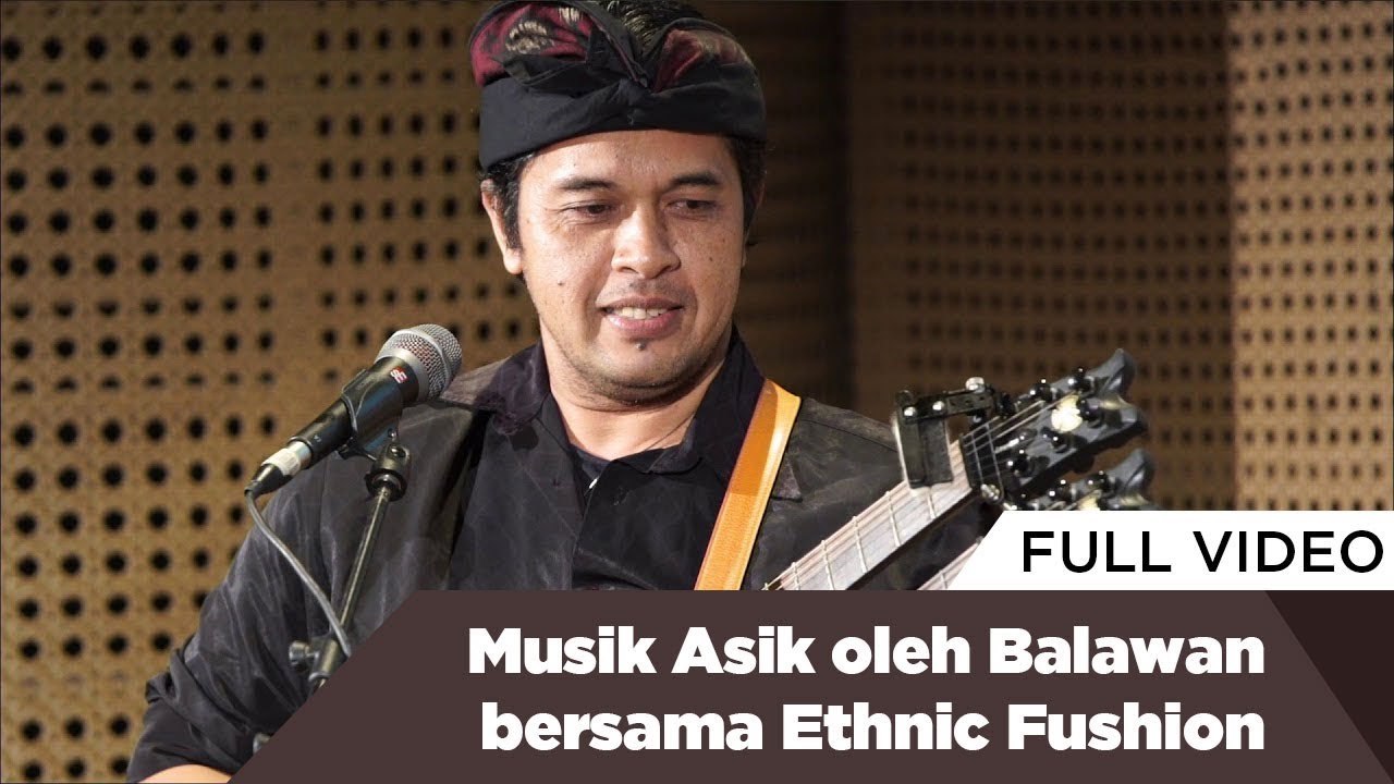 Musik Asik oleh Balawan bersama Ethnic Fusion