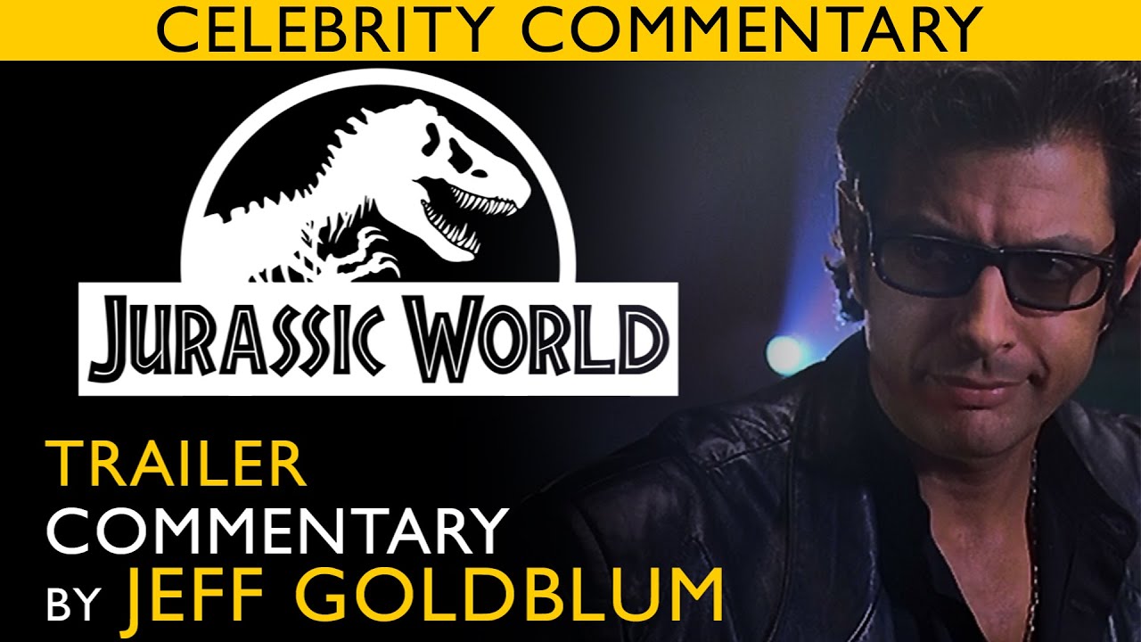 Celebrity Commentary: JURASSIC WORLD TRAILER with JEFF GOLDBLUM